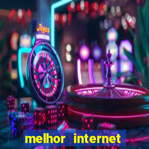 melhor internet para jogar online